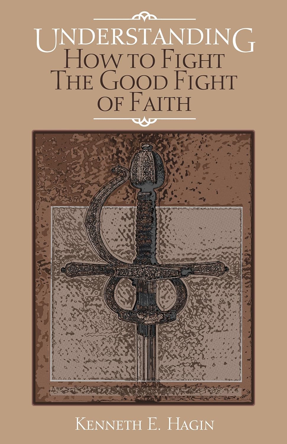 Understanding: How to Fight the Good Fight of Faith 